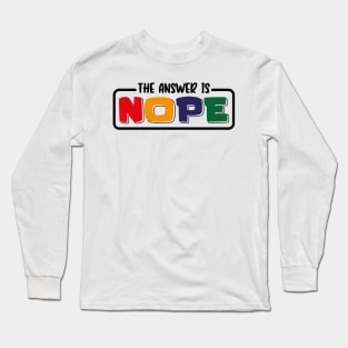 The Answer Is Nope Long Sleeve T-Shirt